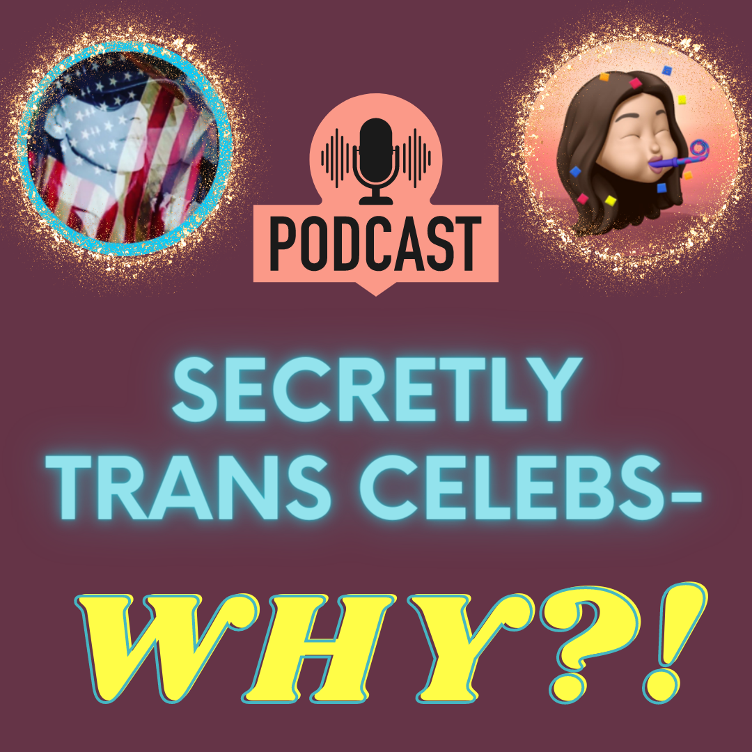 🎧🎙 Podcast with EyesOntheRight: Why Are SO Many Celebs Secretly Trans?!